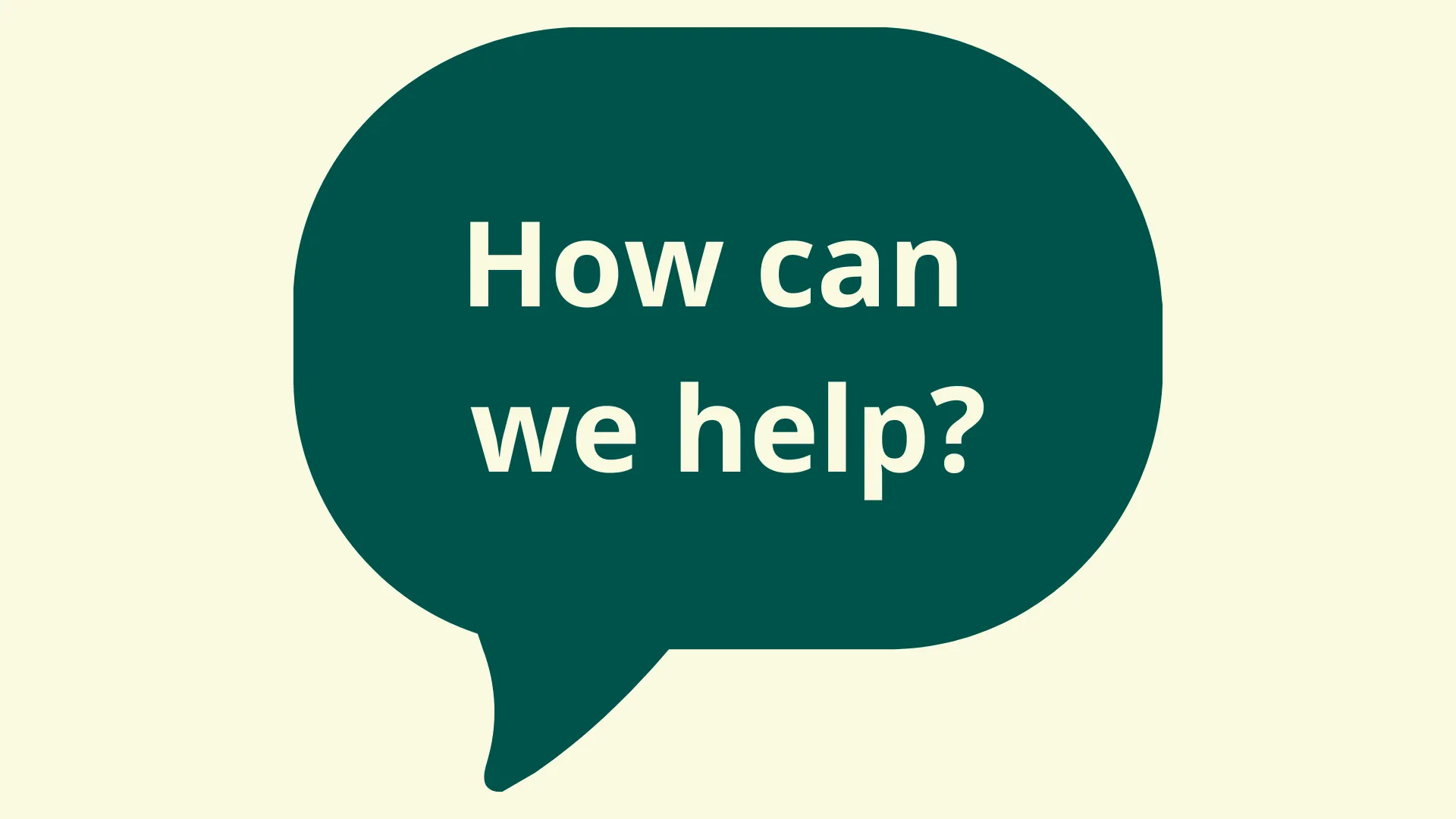 Speech bubble with the text "How can we help?"